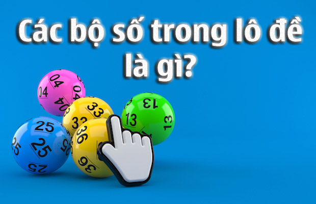 cac-bo-so-trong-lo-de-1 các bộ số trong lô đề là gì